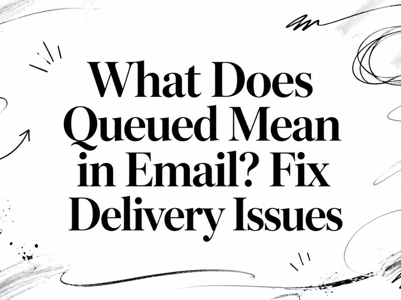 What Does Queued Mean in Email? Fix Delivery Issues